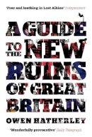 Owen Hatherley - Guide to the New Ruins of Great Britain - 9781844677009 - V9781844677009
