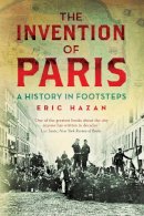 Eric Hazan - The Invention of Paris: A History in Footsteps - 9781844677054 - V9781844677054