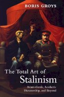 Boris Groys - The Total Art of Stalinism - 9781844677078 - V9781844677078