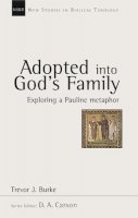 Professor Trevor J. Burke - Adopted into God's Family: Exploring a Pauline Metaphor (New Studies in Biblical Theology) - 9781844741465 - V9781844741465