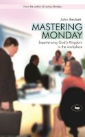John D Beckett - Mastering Monday: Experiencing God's Kingdom in the Workplace - 9781844741595 - V9781844741595