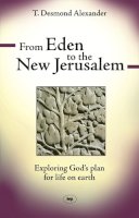 Dr T Desmond Alexander - From Eden to the New Jerusalem - 9781844742851 - V9781844742851