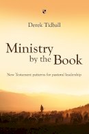 Rev Dr Derek Tidball - Ministry by the Book: New Testament Patterns for Pastoral Leadership - 9781844743285 - V9781844743285