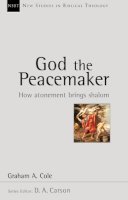 Graham A Cole - God the Peacemaker: How Atonement Brings Shalom (New Studies in Biblical Theology) - 9781844743964 - V9781844743964