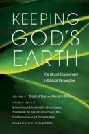 Noah J Toly And Daniel I Block - Keeping God's Earth: The Global Environment in Biblical Perspective - 9781844744503 - V9781844744503