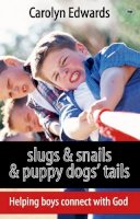 Carolyn Edwards - Slugs and Snails and Puppy Dogs' Tails: Helping Boys Connect with God - 9781844745234 - V9781844745234
