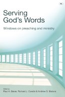 Richard J Condie And Andrew S Malone Paul A Barker - Serving God's Words: Windows on Preaching and Ministry - 9781844745470 - V9781844745470