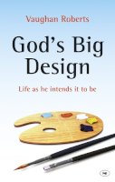 Vaughan Roberts - God's Big Design: Life as He Intends it to be - 9781844748730 - V9781844748730