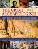 Paul G Bahn - The Great Archaeologists: The lives and legacy of the people who discovered the world's most famous archaeological sites, with 200 stunning color photographs - 9781844765621 - V9781844765621