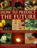 Staci Mendoza - How to Predict the Future: Unlock the secrets of ancient symbols to gain insights into the past, present and future with the tarot, runes and I Ching - 9781844765874 - V9781844765874