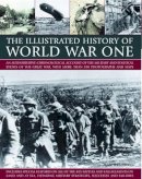 Ian Westwell - The Illustrated History of World War One: An authoritative chronological account of the military and political events of the Great War, with more than 300 photographs and maps (Illustrated Guide to) - 9781844768455 - V9781844768455