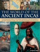 David M. Jones - The World of the Ancient Incas: The extraordinary history of the hidden civilizations of the first peoples of the South American Andes, with over 200 photographs and illustrations - 9781844768677 - V9781844768677
