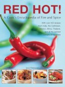 Jenni Fleetwood - Red Hot! A Cook's Encyclopedia Of Fire And Spice: With Over 400 Recipes From India, The Caribbean, Mexico, Africa, Thailand And All The Spiciest Corners Of The World - 9781844776283 - V9781844776283