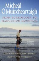 Micheal O´muircheartaigh - From Borroloola to Mangerton Mountain: Travels and Stories from Ireland's Most Beloved Broadcaster - 9781844881222 - KSC0002012