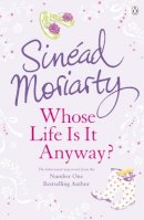 Sinead Moriarty - Whose Life is it Anyways? - 9781844881499 - KEX0260000