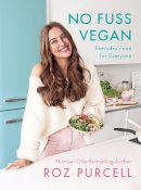 Roz Purcell - No Fuss Vegan: Everyday Food for Everyone - 9781844884193 - 9781844884193