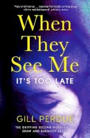 Gill Perdue - When They See Me: The gripping second novel in the Shaw and Darmody series - 9781844885145 - 9781844885145