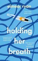 Eimear Ryan - Holding Her Breath - 9781844885466 - 9781844885466