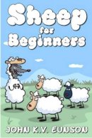 John K. V. Eunson - Sheep for Beginners: A Dip Into the World of Wool - 9781845020408 - V9781845020408