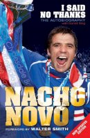 Nacho Novo - I Said No Thanks: The Autobiography. Nacho Novo with Darrell King - 9781845023232 - V9781845023232