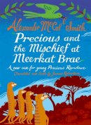 Alexander Mccall Smith - Precious and the Mischief at Meerkat Brae (Young Precious Ramotswe) - 9781845025465 - V9781845025465