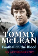 Tommy McLean - Football in the Blood: My Autobiography - 9781845027049 - V9781845027049