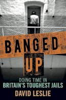 David Leslie - Banged Up: Doing Time in Britain's Toughest Jails - 9781845028480 - V9781845028480