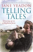Jane Yeadon - Telling Tales: Growing Up on a Highland Farm - 9781845029548 - V9781845029548