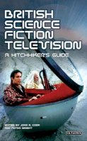 John R. Cook - British Science Fiction Television: A Hitchhiker's Guide (Popular TV Genres) - 9781845110482 - V9781845110482