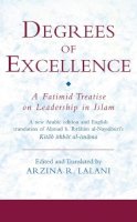 Arzina R. Lalani - Degrees of Excellence: A Fatimid Treatise on Leadership in Islam - 9781845111458 - V9781845111458