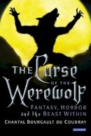 Bourgault Du Coudray Chantal - The Curse of the Werewolf: Fantasy, Horror and the Beast Within - 9781845111588 - V9781845111588
