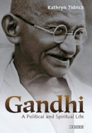 Kathryn Tidrick - Gandhi: A Political and Spiritual Life - 9781845111663 - V9781845111663