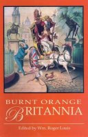 Roger Wm (Ed) Louis - The Burnt Orange Britannia - 9781845111991 - V9781845111991