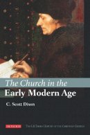 C. Scott Dixon - The Church in the Early Modern Age - 9781845114398 - V9781845114398