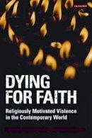 M Al Rasheed   M  Sh - Dying for Faith: Religiously Motivated Violence in the Contemporary World - 9781845116873 - V9781845116873