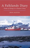 Jean Austin - A Falklands Diary: Winds of Change in a Distant Colony - 9781845117139 - V9781845117139