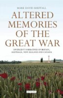 Mark David Sheftall - Altered Memories of the Great War: Divergent Narratives of Britain, Australia, New Zealand and Canada - 9781845118839 - V9781845118839