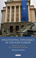 Stefanos Katsikas - Negotiating Diplomacy in the New Europe: Foreign Policy in Post-communist Bulgaria - 9781845118853 - V9781845118853