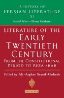 A. A. Seyed-Gohrab - Literature of the Early Twentieth Century: From the Constitutional Period to Reza Shah: A History of Persian Literature - 9781845119126 - V9781845119126