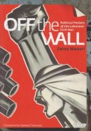 Zeina Maasri - Off the Wall: Political Posters of the Lebanese Civil War - 9781845119515 - V9781845119515