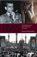Touraj Atabaki - Iran in the 20th Century: Historiography and Political Culture - 9781845119621 - V9781845119621
