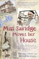 Christine Adams - Miss Savidge Moves Her House: The Extraordinary Story of May Savidge and Her House of a Lifetime - 9781845135188 - V9781845135188