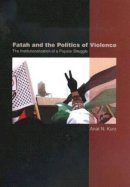Dr Anat K Kurz - Fatah and the Politics of Violence: The Institutionalization of a Popular Struggle - 9781845190323 - V9781845190323