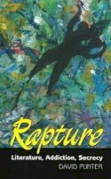 David Punter - Rapture: Literature, Secrecy, Addiction - 9781845191023 - V9781845191023