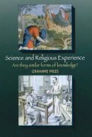 Grahame Miles - Science and Religious Experience: Are They Similar Forms of Knowledge? - 9781845191177 - V9781845191177