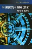 Neville Brown - Geography of Human Conflict: Approaches to Survival - 9781845191696 - V9781845191696