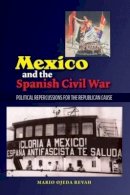 Mario Ojeda Revah - Mexico and the Spanish Civil War: Political Repercussions for the Republican Cause (Sussex Studies in Spanish History) - 9781845196660 - V9781845196660