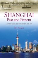 Niv Horesh - Shanghai, Past & Present: A Concise Socio-Economic History, 1842-2012 - 9781845196998 - V9781845196998