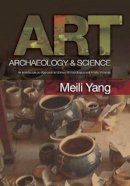 Meili Yang - Art, Archaeology & Science: An Interdisciplinary Approach to Chinese Archaeological & Artistic Materials - 9781845197339 - V9781845197339
