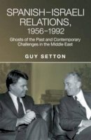 Guy Setton - SpanishIsraeli Relations, 19561992: Ghosts of the Past and Contemporary Challenges in the Middle East (Studies in Spanish History) - 9781845197568 - V9781845197568